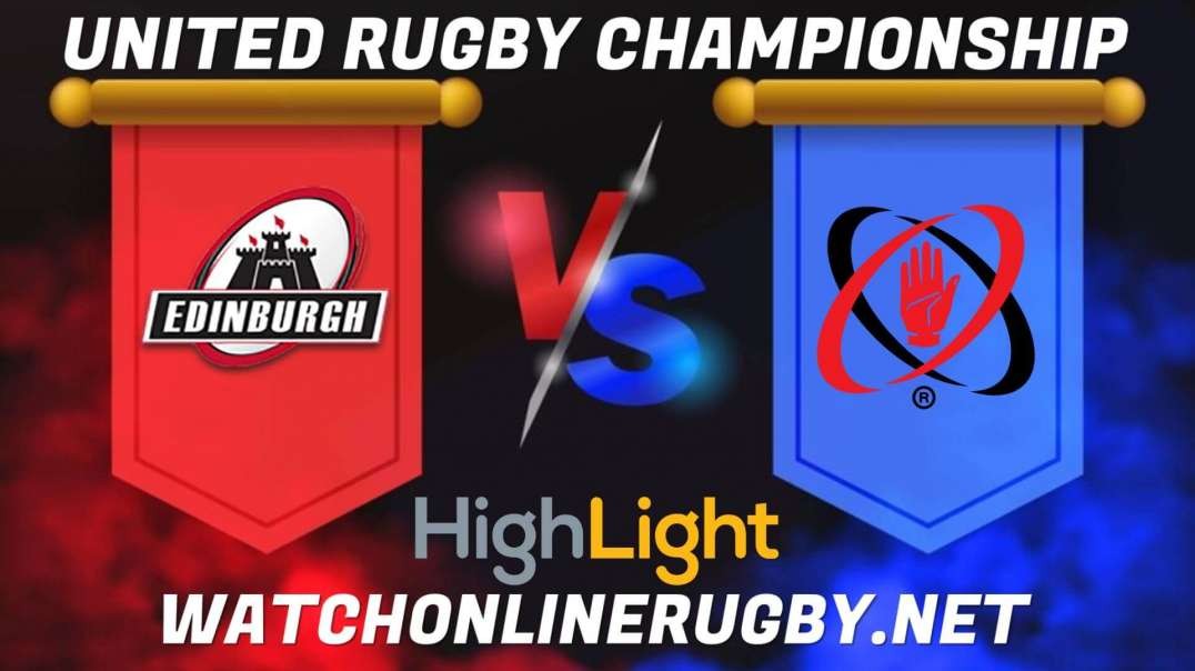 Edinburgh vs Ulster RD 17 Highlights 2022 URC