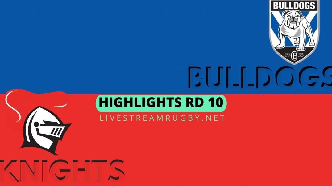 Bulldogs vs Knights Highlights 2022 Rd 10 | NRL Rugby