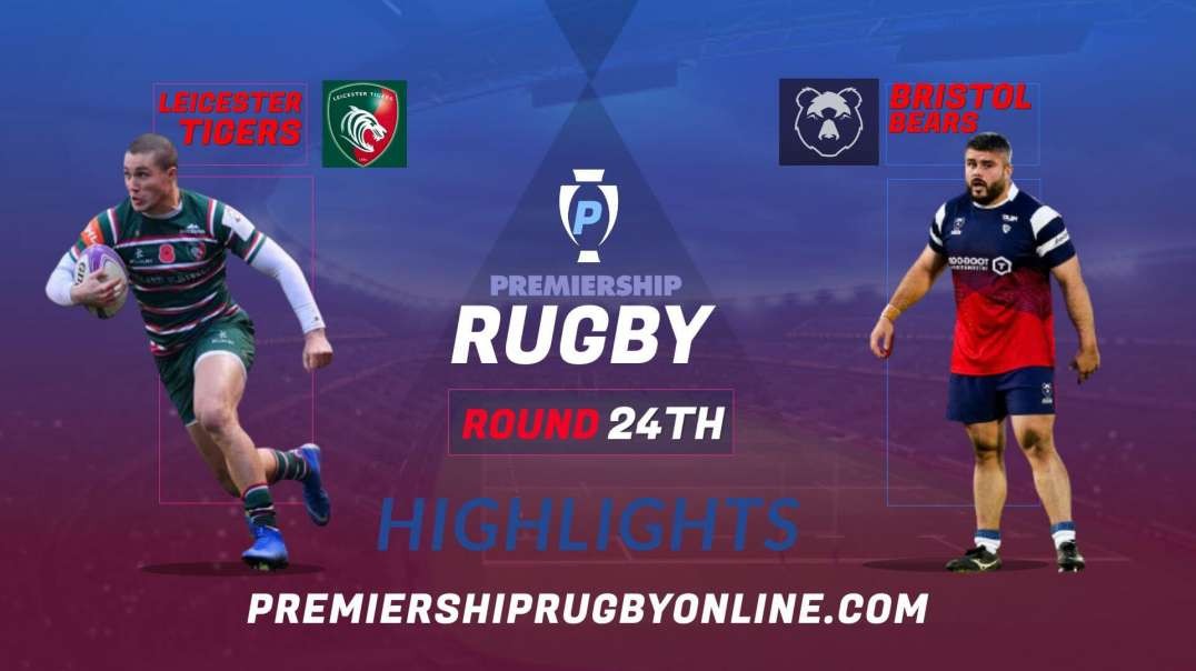 Leicester Tigers vs Bristol Bears RD 24 Highlights 2022 Premiership Rugby