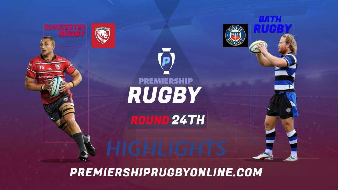 Gloucester Rugby vs Bath Rugby RD 24 Highlights 2022 Premiership Rugby