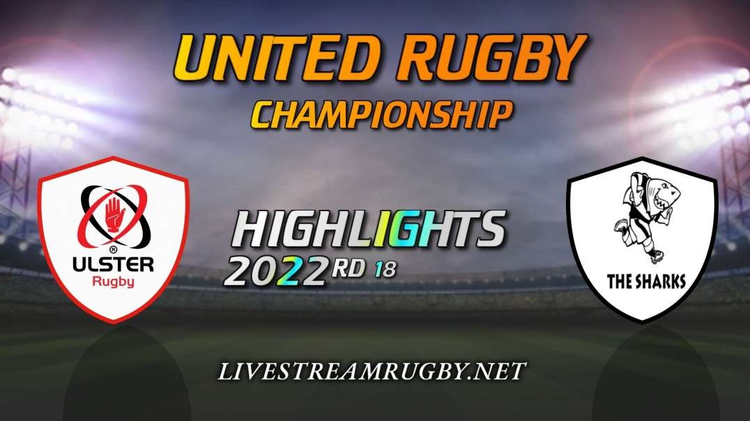 Ulster Vs Sharks Highlights 2022 Rd 18 | United Rugby