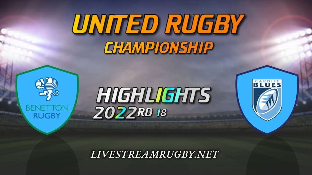 Benetton vs Cardiff Highlights 2022 Rd 18 | United Rugby