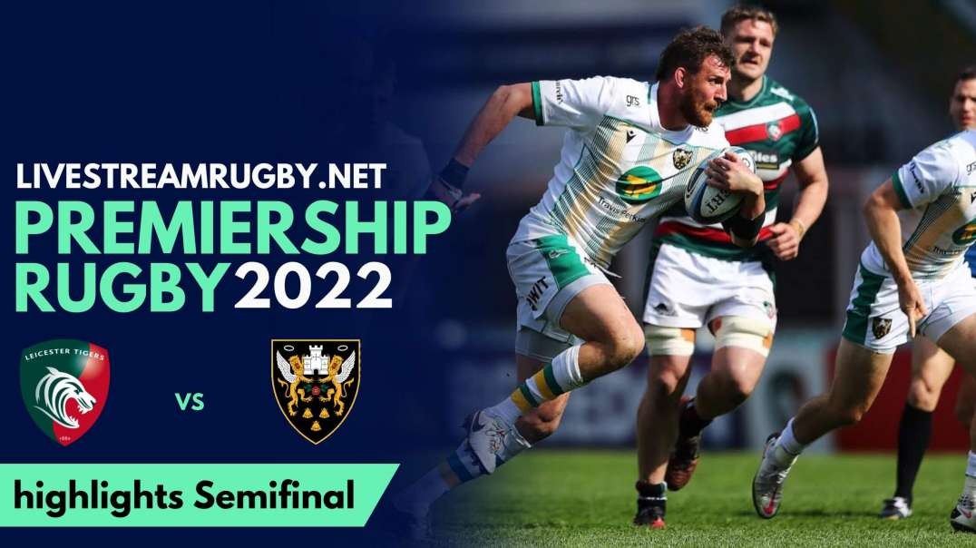 Leicester vs Northampton Highlights 2022 | Semi Final Premiership Rugby