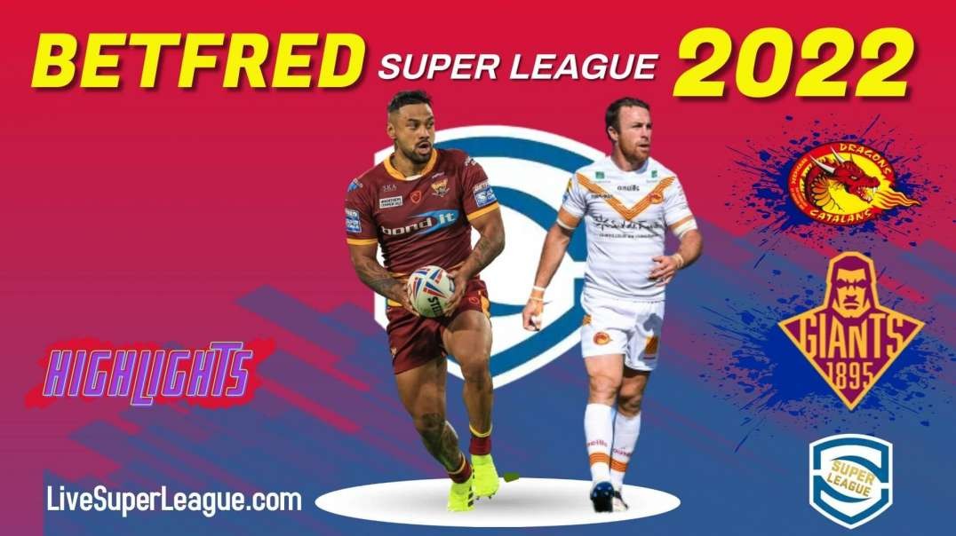 Catalans Dragons vs Huddersfield Giants RD 14 Highlights 2022 Super League Rugby