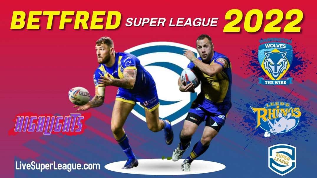 Warrington Wolves vs Leeds Rhinos RD 14 Highlights 2022 Super League Rugby