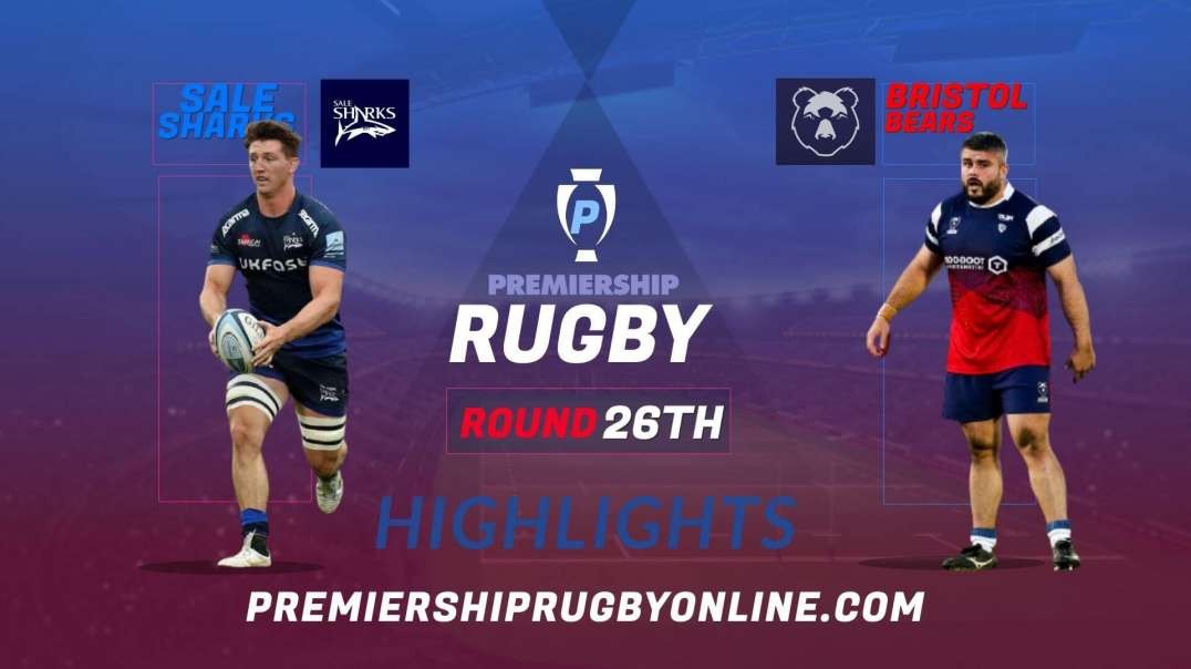 Sale Sharks vs Bristol Bears RD 26 Highlights 2022 Premiership Rugby