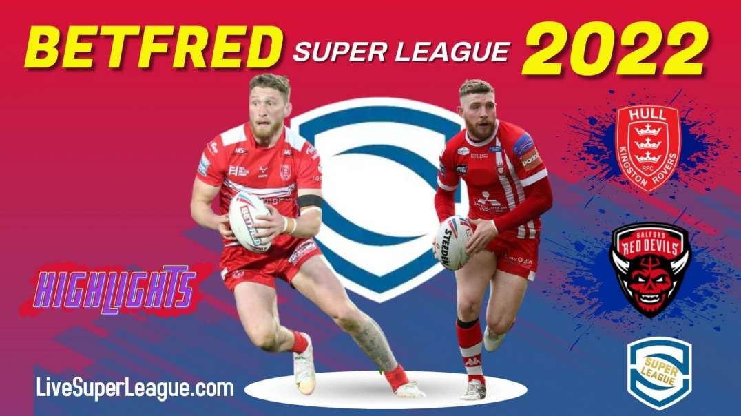 Hull KR vs Salford Red Devils RD 14 Highlights 2022 Super League Rugby