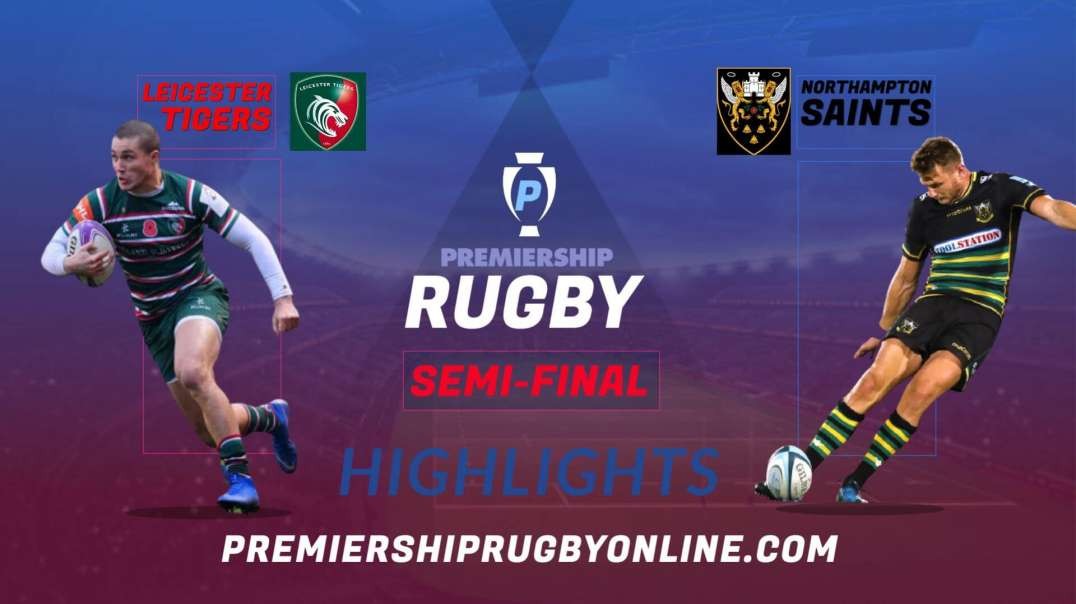 Leicester Tigers vs Northampton Saints Semi Final Highlights 2022 Premiership Rugby