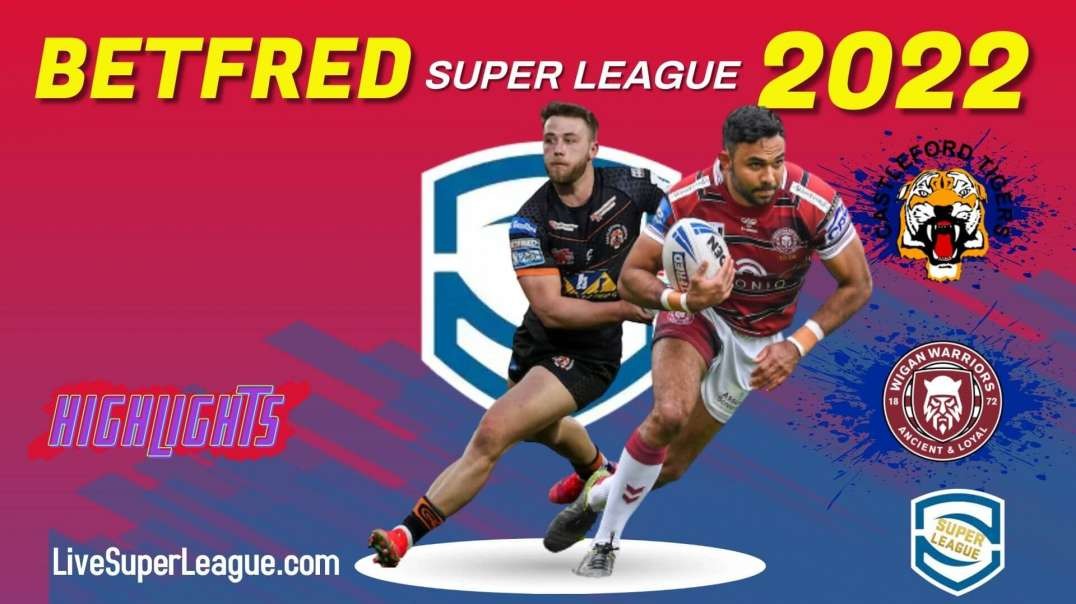 Castleford Tigers vs Wigan Warriors RD 14 Highlights 2022 Super League Rugby