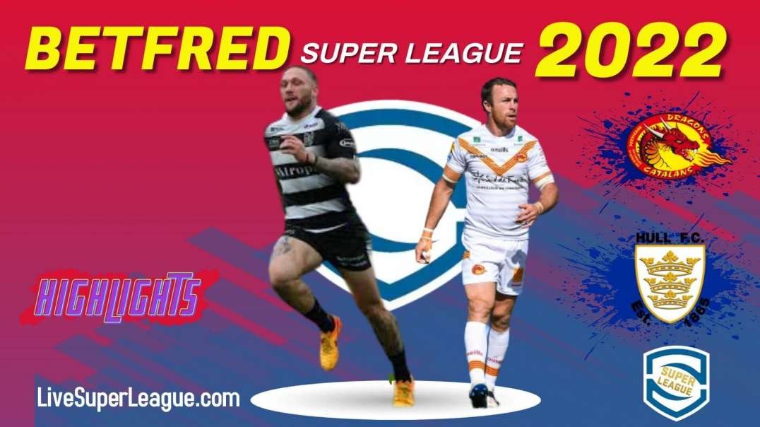 Catalans Dragons vs Hull FC RD 15 Highlights 2022 Super League Rugby