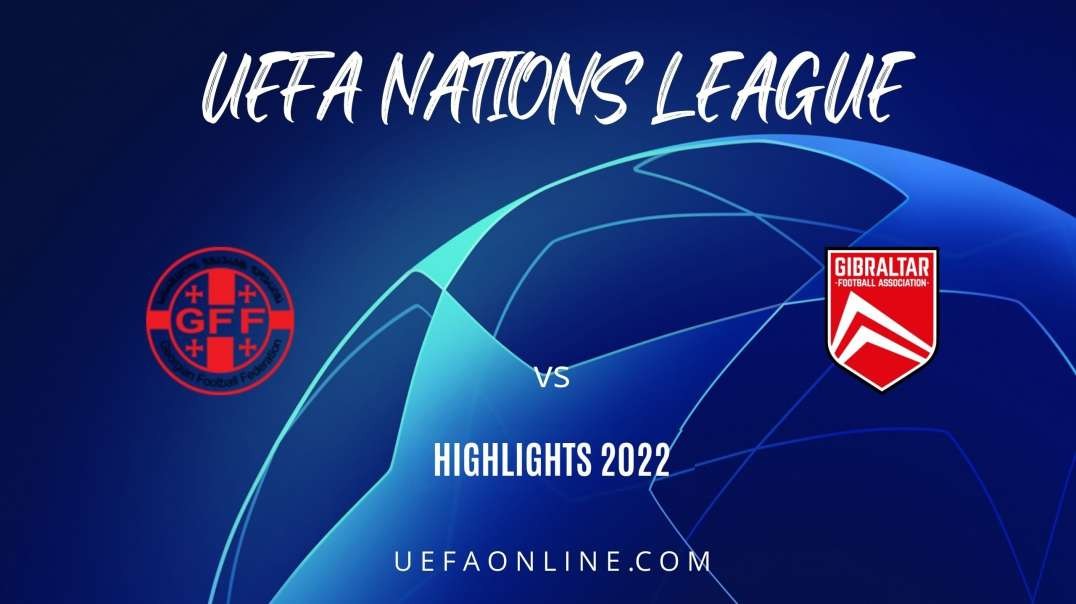 Georgia vs Gibraltar Highlights 2022 | UEFA Nations League