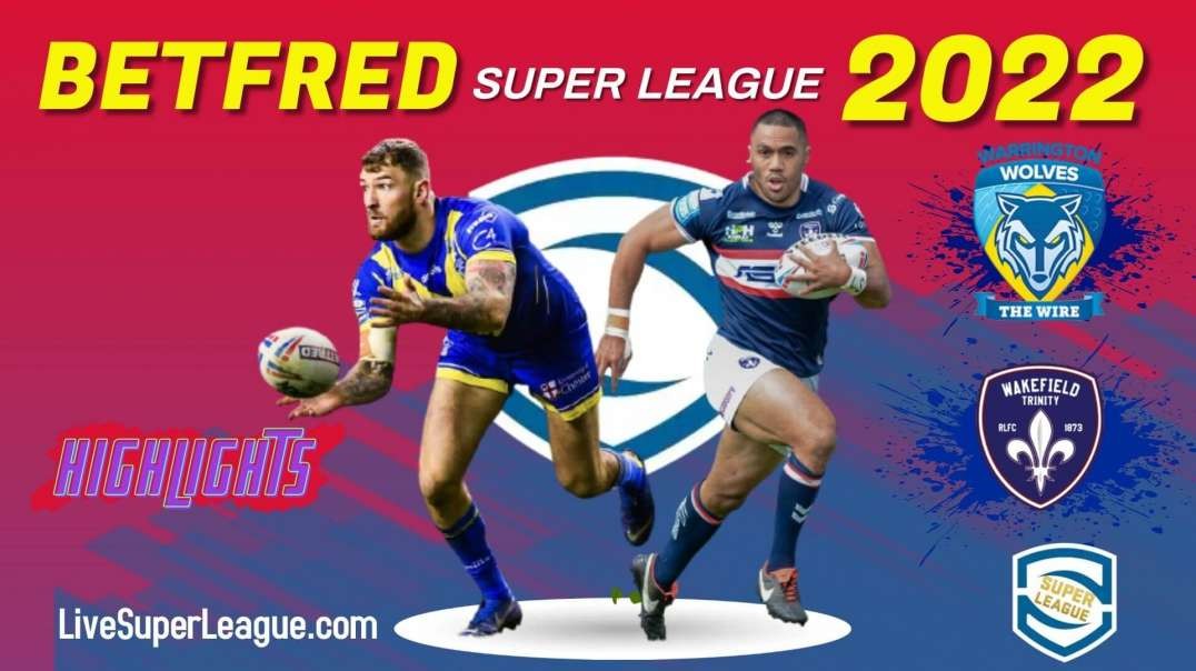 Wakefield Trinity vs Warrington Wolves RD 15 Highlights 2022 Super League Rugby