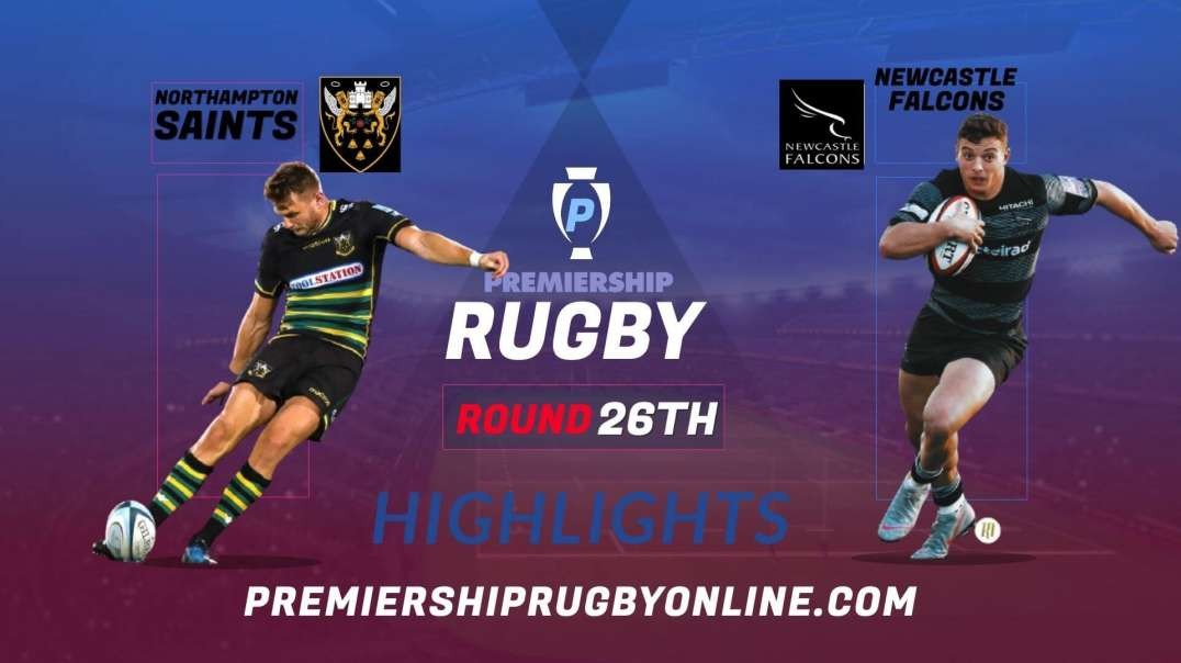 Northampton Saints vs Newcastle Falcons RD 26 Highlights 2022 Premiership Rugby