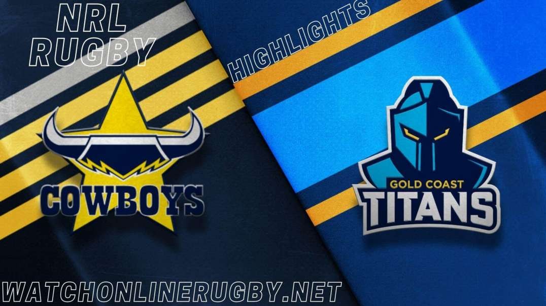 Titans vs Cowboys RD 13 Highlights 2022 NRL Rugby