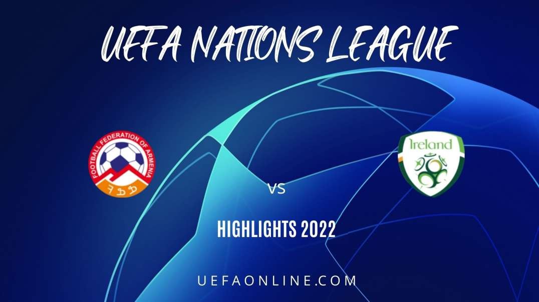 Armenia vs Republic of Ireland Highlights 2022 | UEFA Nations League