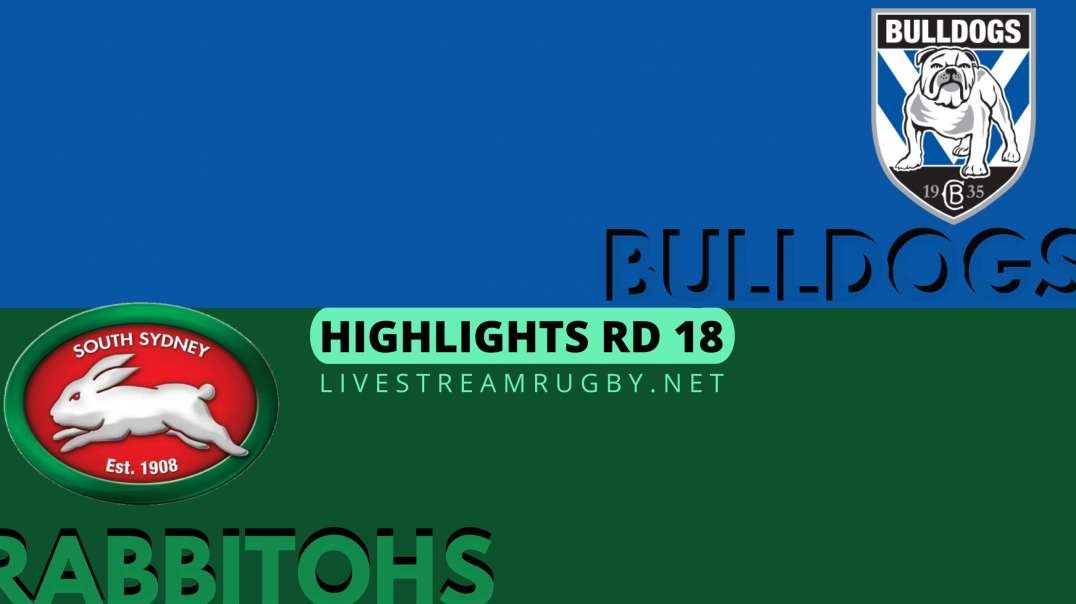 Bulldogs vs Rabbitohs Highlights 2022 Rd 18 | NRL Rugby