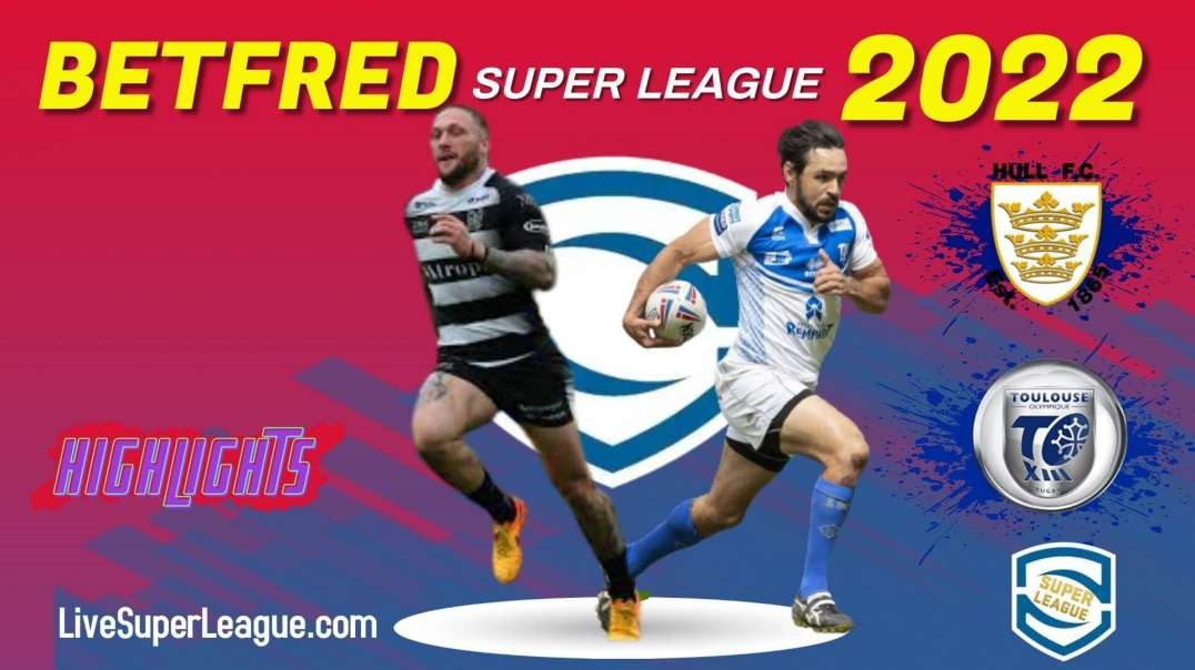 Toulouse vs Hull FC RD 21 Highlights 2022 Super League Rugby