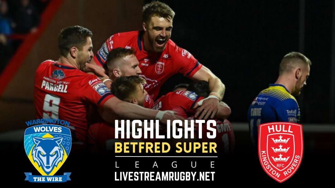 Warrington Wolves Vs Hull Kingston Rd 20 Highlights 2022 | Betfred Super League