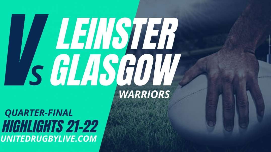 Leinster Vs Glasgow Warriors URC Highlights 2022 Quarter-Final