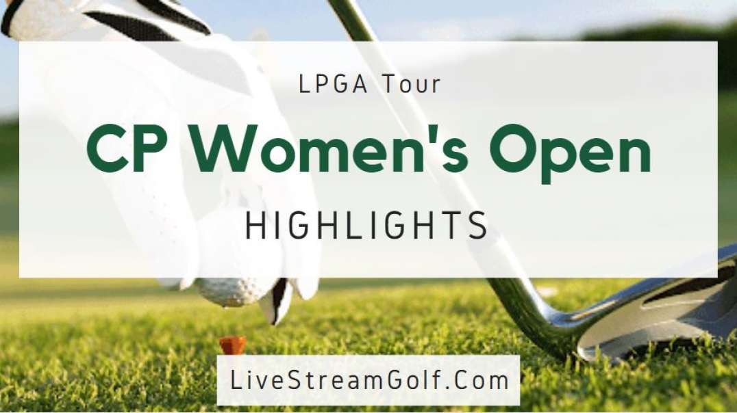 CP Women Open Day 4 Highlights: LPGA Tour 2022