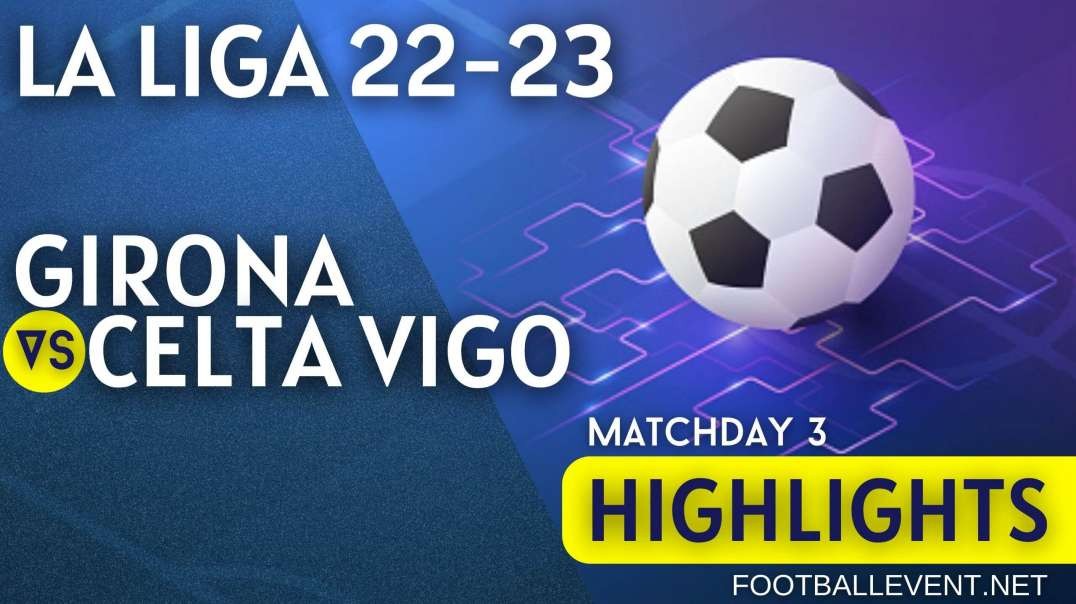 Girona vs Celta Vigo | La Liga Highlights 2022 | Matchday 3