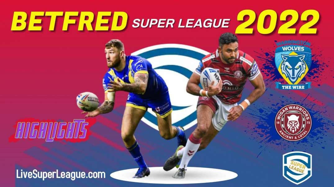 Wigan Warriors vs Warrington Wolves RD 22 Highlights 2022 Super League Rugby