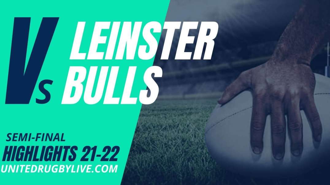 Leinster Vs Bulls URC Highlights 2022 Semi-Final