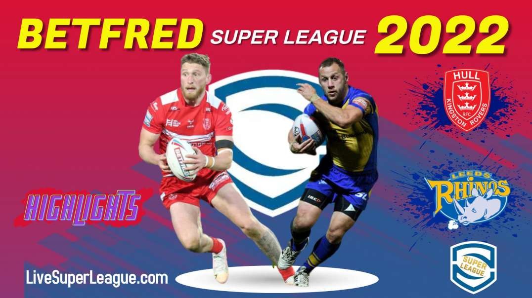 Hull KR vs Leeds Rhinos RD 23 Highlights 2022 Super League Rugby