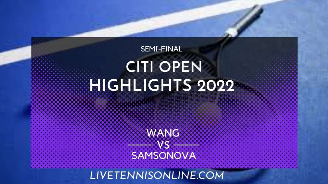 Wang vs Samsonova S-F Highlights 2022 | Citi Open