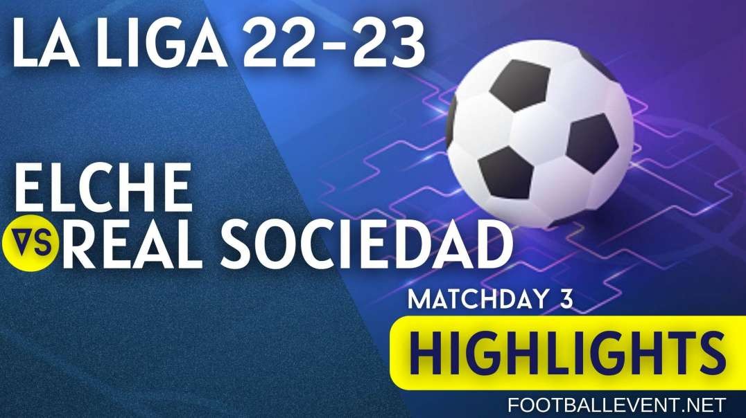 Elche vs Real Sociedad | La Liga Highlights 2022 | Matchday 3