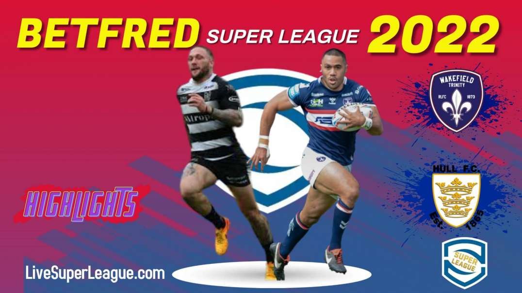 Hull FC vs Wakefield Trinity RD 24 Highlights 2022 Super League Rugby