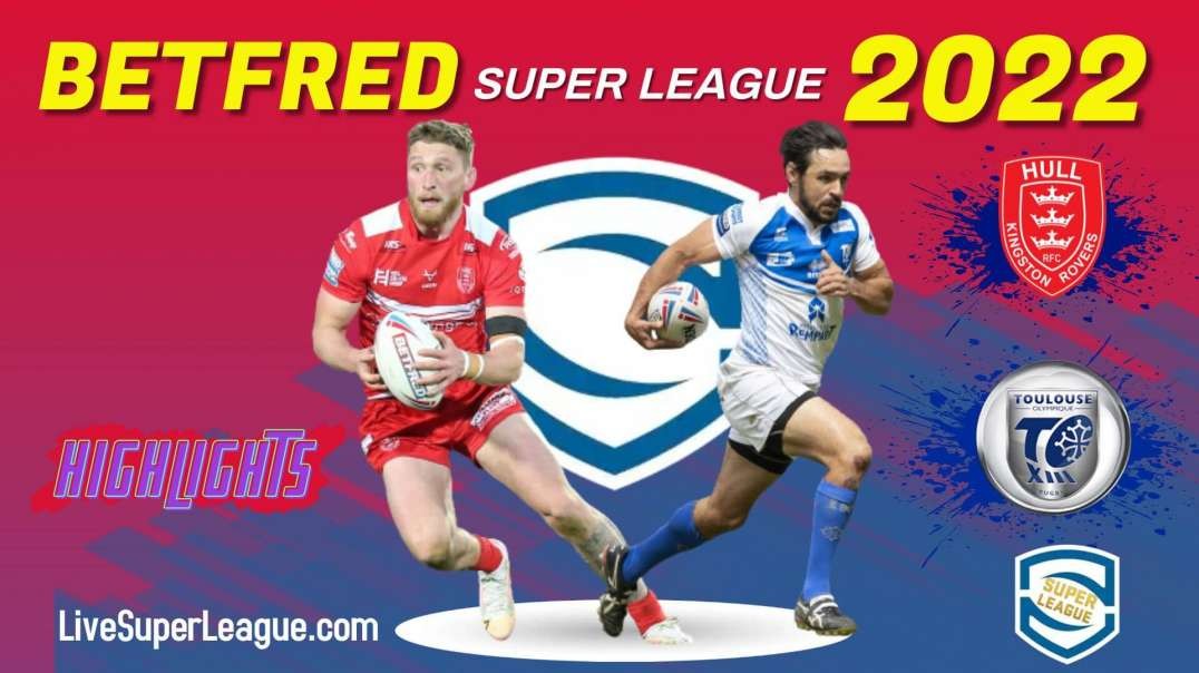 Hull KR vs Toulouse RD 22 Highlights 2022 Super League Rugby