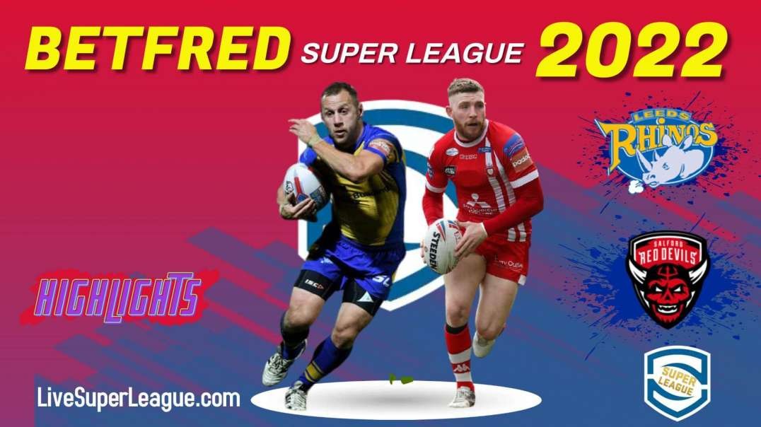 Leeds Rhinos vs Salford Red Devils RD 22 Highlights 2022 Super League Rugby
