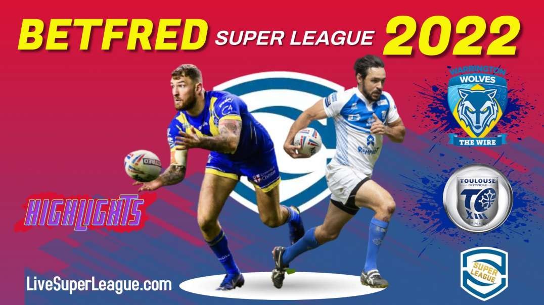 Warrington Wolves vs Toulouse RD 23 Highlights 2022 Super League Rugby