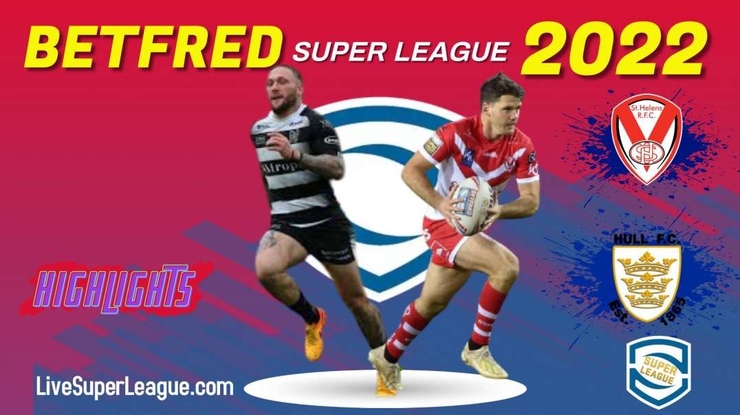 Hull FC vs St Helens RD 23 Highlights 2022 Super League Rugby