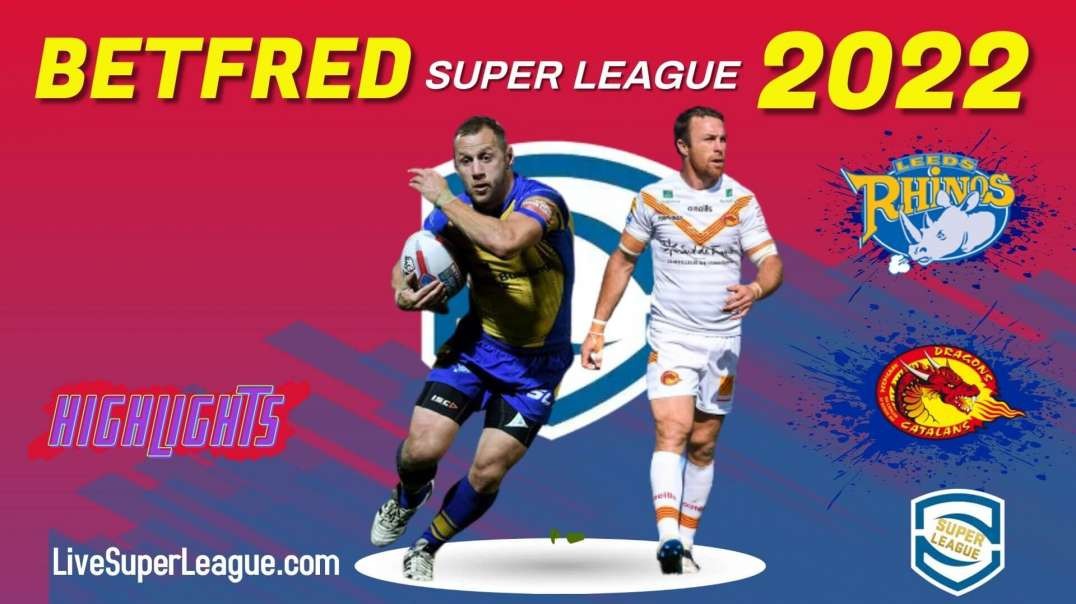 Catalans Dragons vs Leeds Rhinos RD 21 Highlights 2022 Super League Rugby