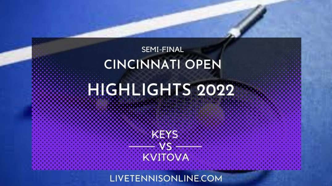 Keys vs Kvitova S-F Highlights 2022 | Cincinnati Open