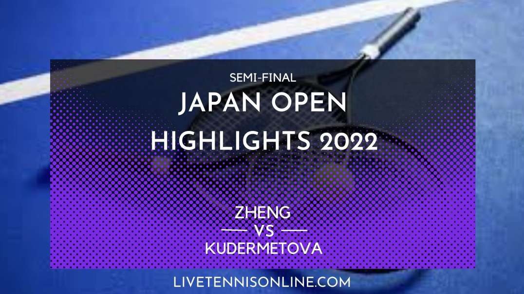 Zheng vs Kudermetova S-F Highlights 2022 | Japan Tennis Open