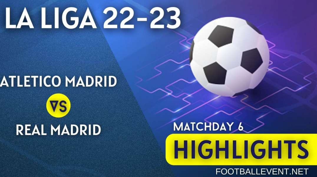 Atletico Madrid vs Real Madrid | La Liga Highlights 2022 | Matchday 6