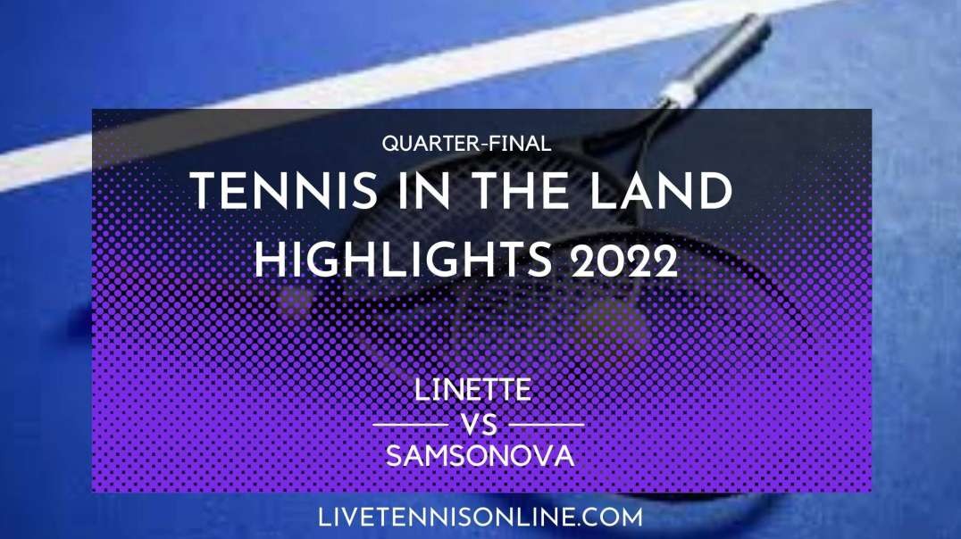Linette vs Samsonova Q-F Highlights 2022 | Tennis In The Land
