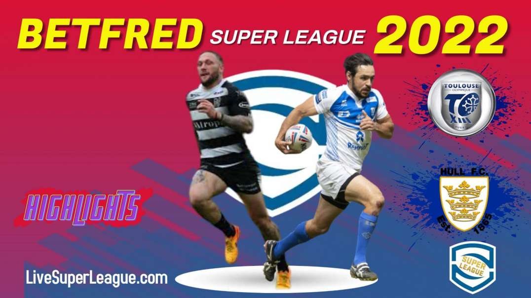 Hull FC vs Toulouse RD 26 Highlights 2022 Super League Rugby