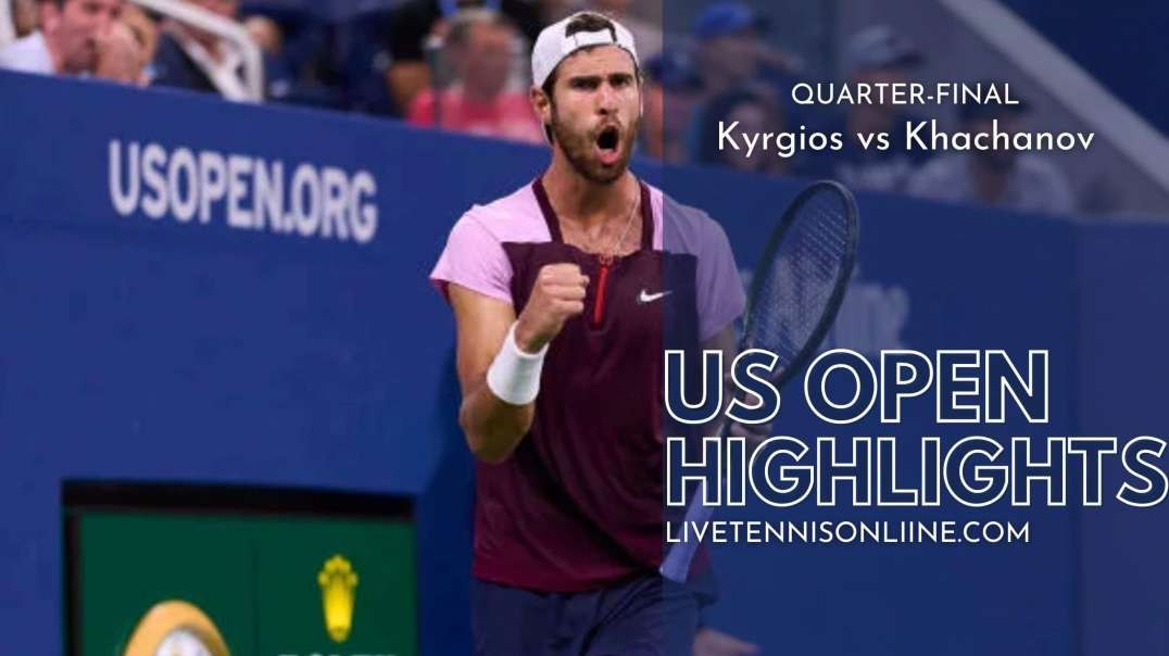 Kyrgios vs Khachanov Q-F Highlights 2022 | US Open Tennis
