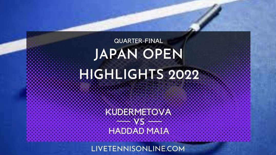 Kudermetova vs Haddad Maia Q-F Highlights 2022 | Japan Tennis Open