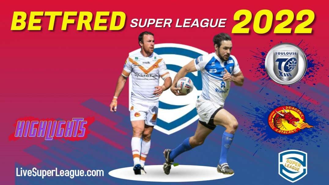 Toulouse vs Catalans Dragons RD 25 Highlights 2022 Super League Rugby