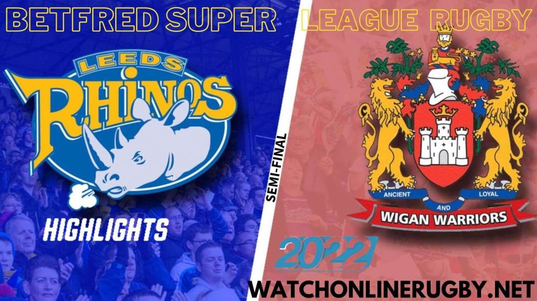 Wigan Warriors vs Leeds Rhinos Semi Final Highlights 2022 Super League Rugby