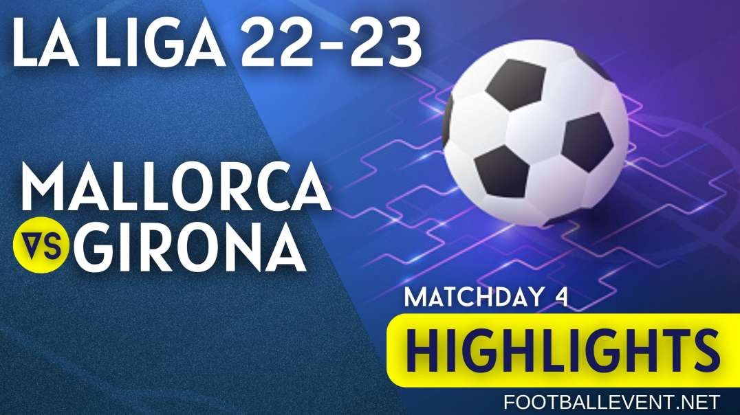 Mallorca vs Girona | La Liga Highlights 2022 | Matchday 4