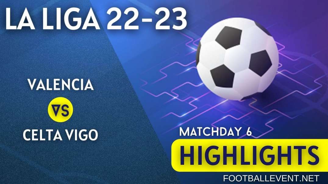 Valencia vs Celta Vigo | La Liga Highlights 2022 | Matchday 6