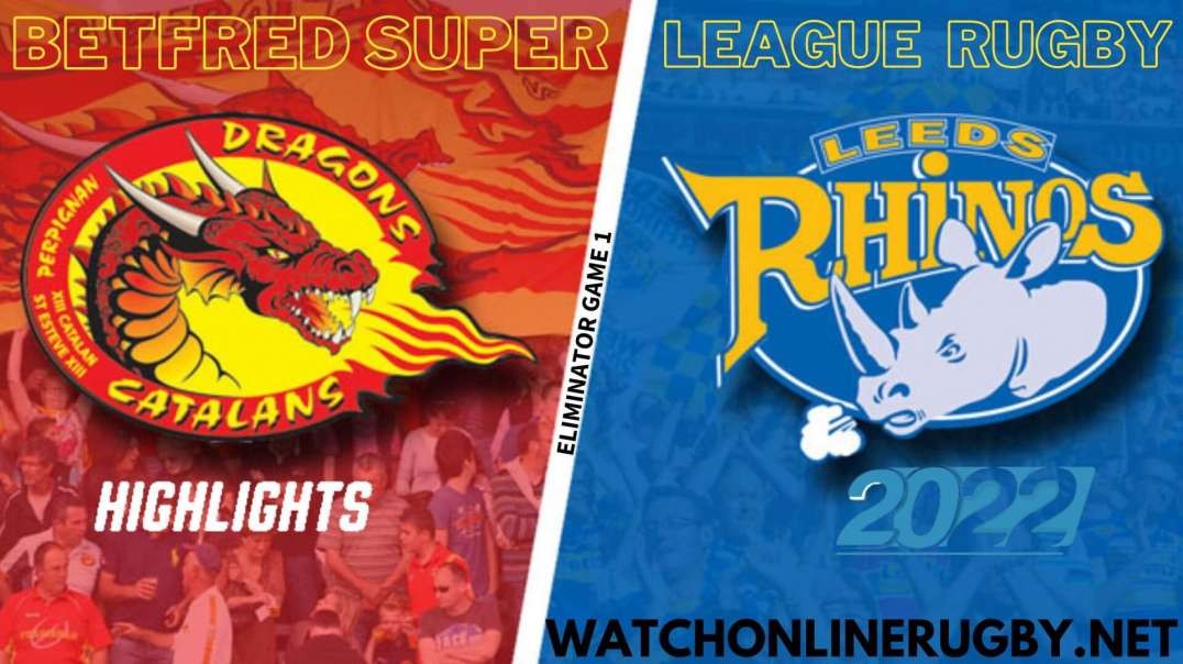 Catalans Dragons vs Leeds Rhinos Eliminator Game 1 Highlights 2022 Super League Rugby