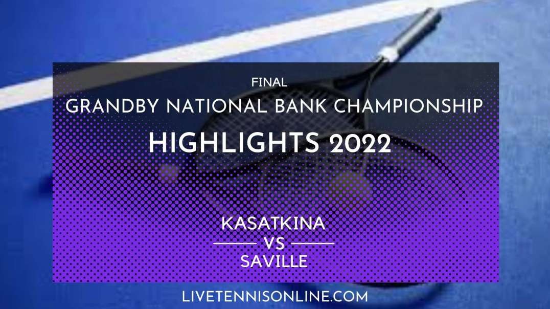 Kasatkina vs Saville Final Highlights 2022 | Grandby National Bank Championsip