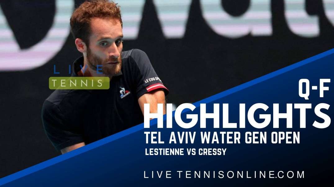 Lestienne vs Cressy Q-F Highlights 2022  | Tel Aviv Watergen Open